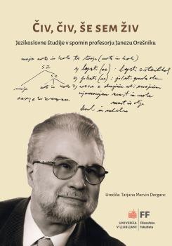 Cover of the book Čiv, čiv, še sem živ: jezikoslovne študije v spomin profesorju Janezu Orešniku