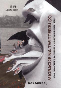 Cover of the monograph Migracije na Twitterju (X): komunikacijska razmerja v hibridni medijski sferi