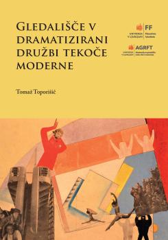 Cover of the monograph Gledališče v dramatizirani družbi tekoče moderne
