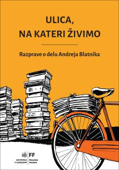 Naslovnica knjige Ulica, na kateri živimo: razprave o delu Andreja Blatnika
